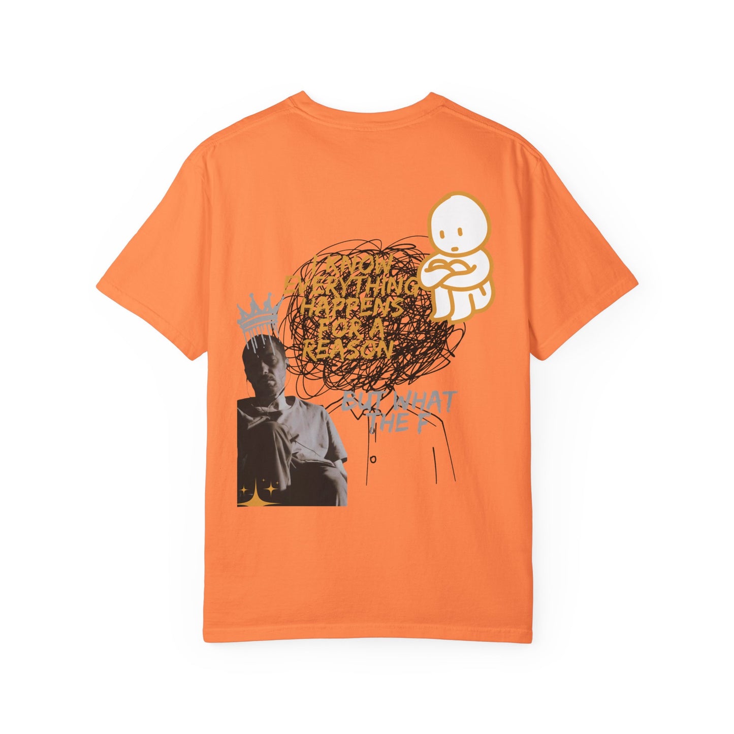 Unisex T-shirt - 'I know everything happens for a reason BUT '