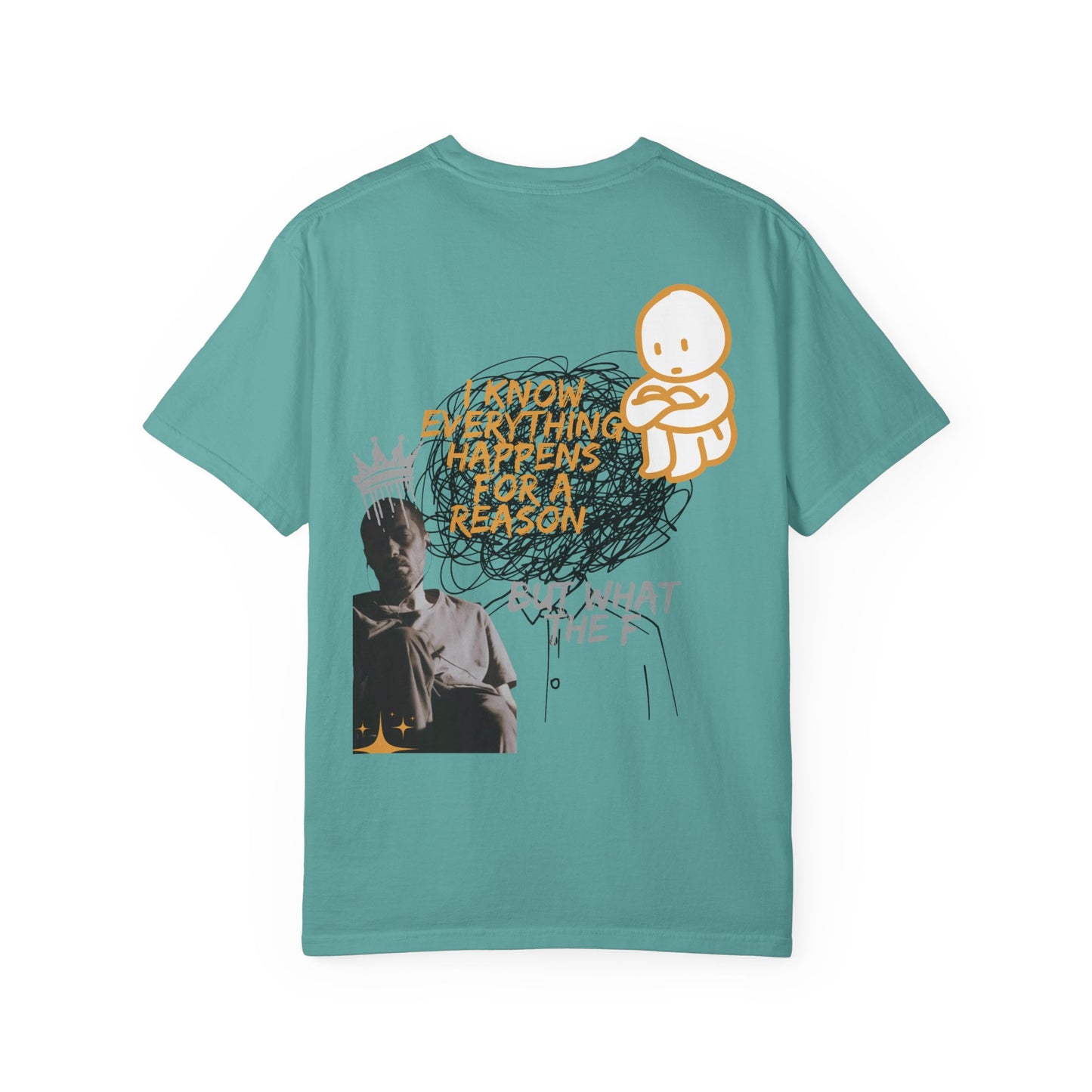 Unisex T-shirt - 'I know everything happens for a reason BUT '