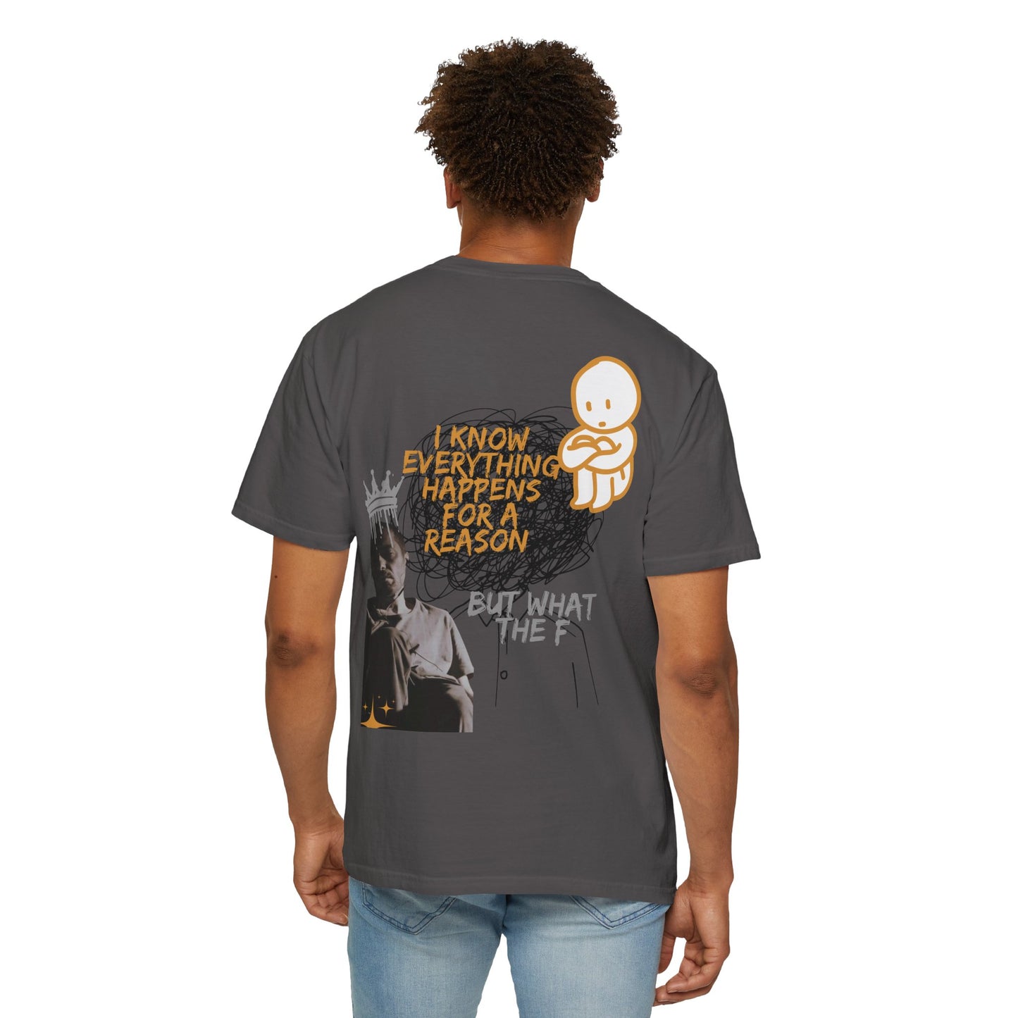 Unisex T-shirt - 'I know everything happens for a reason BUT '