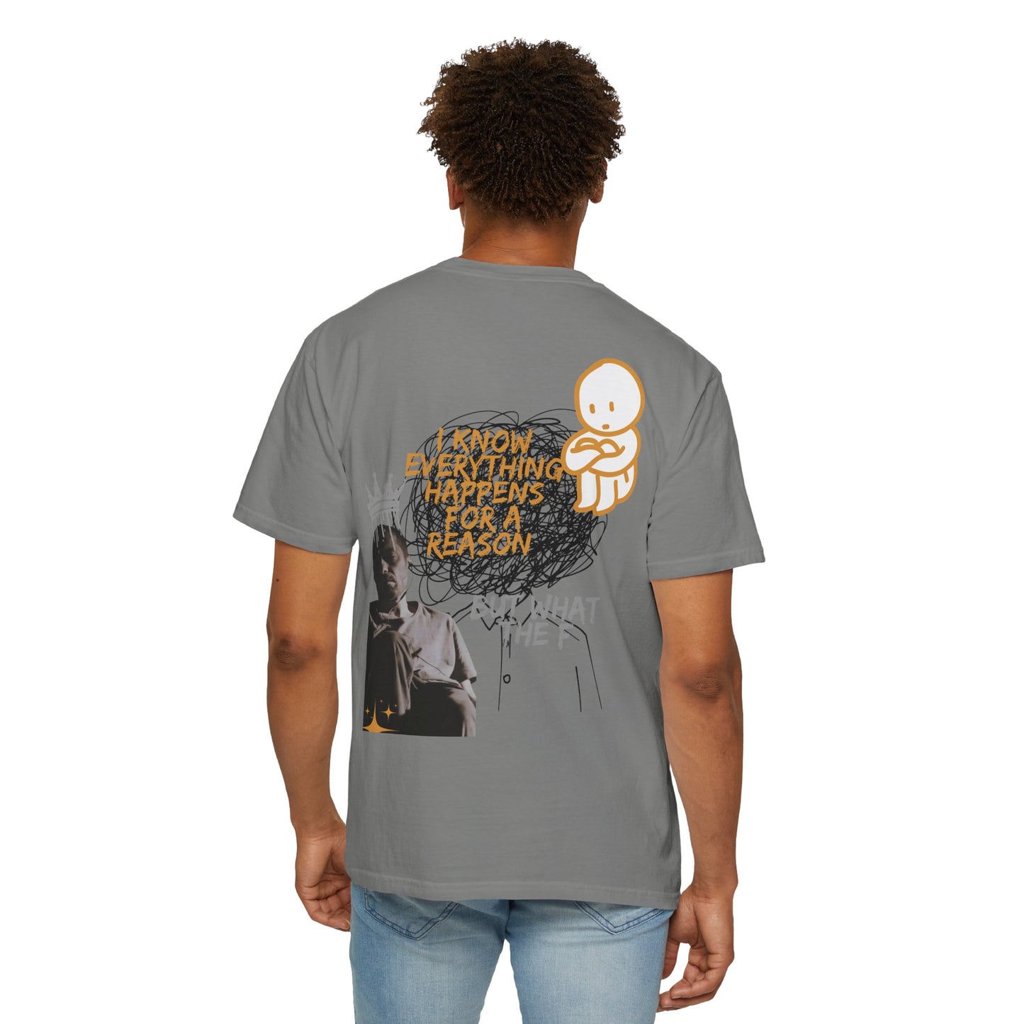 Unisex T-shirt - 'I know everything happens for a reason BUT '