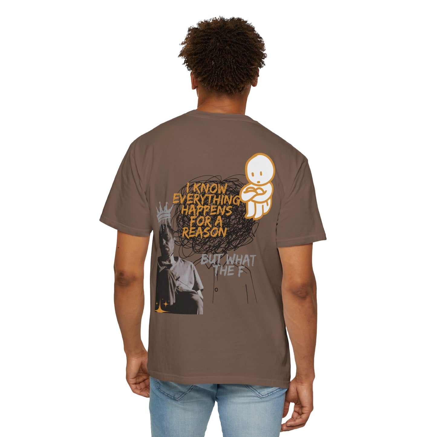 Unisex T-shirt - 'I know everything happens for a reason BUT '