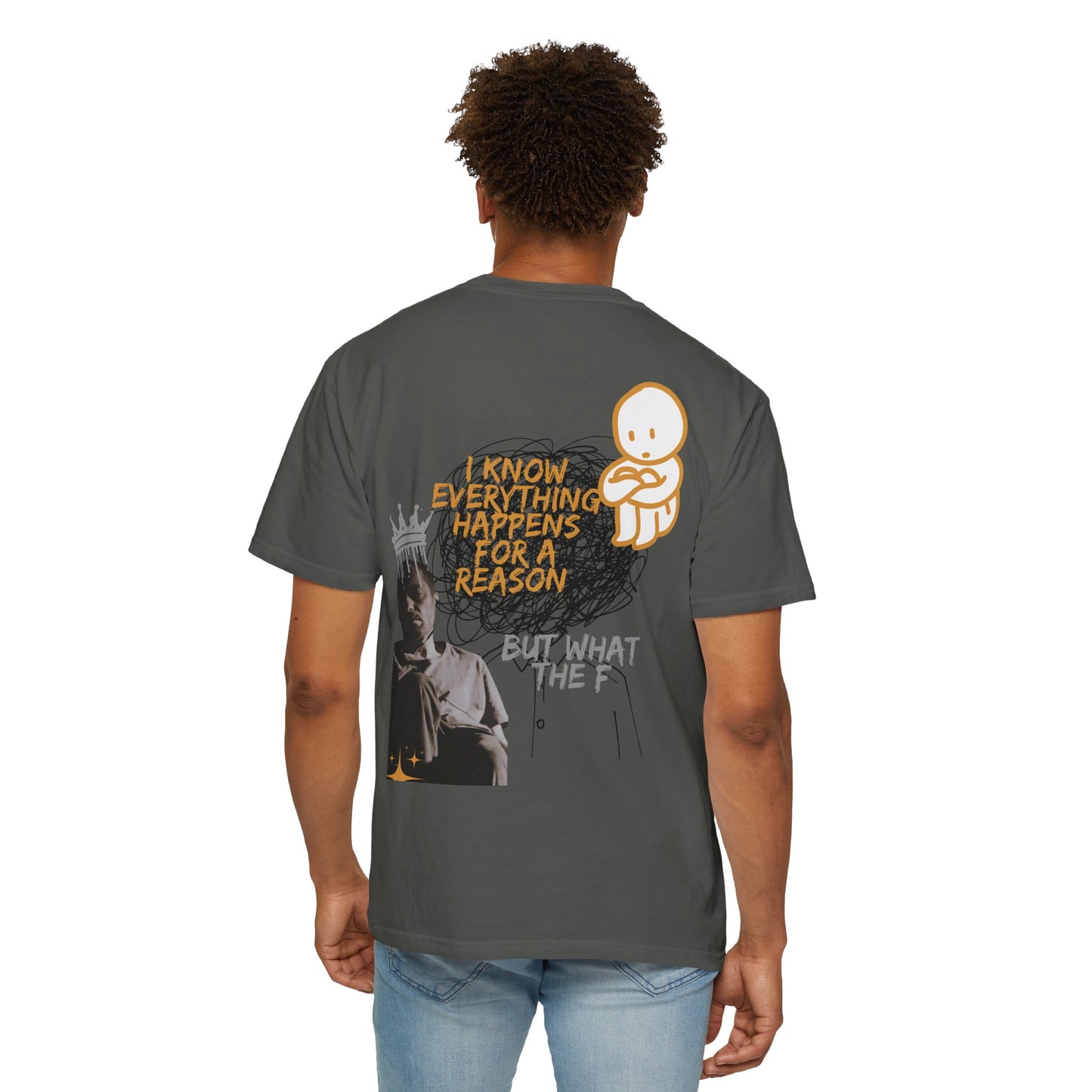 Unisex T-shirt - 'I know everything happens for a reason BUT '