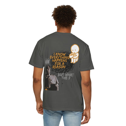 Unisex T-shirt - 'I know everything happens for a reason BUT '