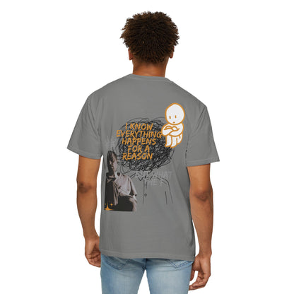 Unisex T-shirt - 'I know everything happens for a reason BUT '