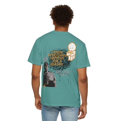 Unisex T-shirt - 'I know everything happens for a reason BUT '