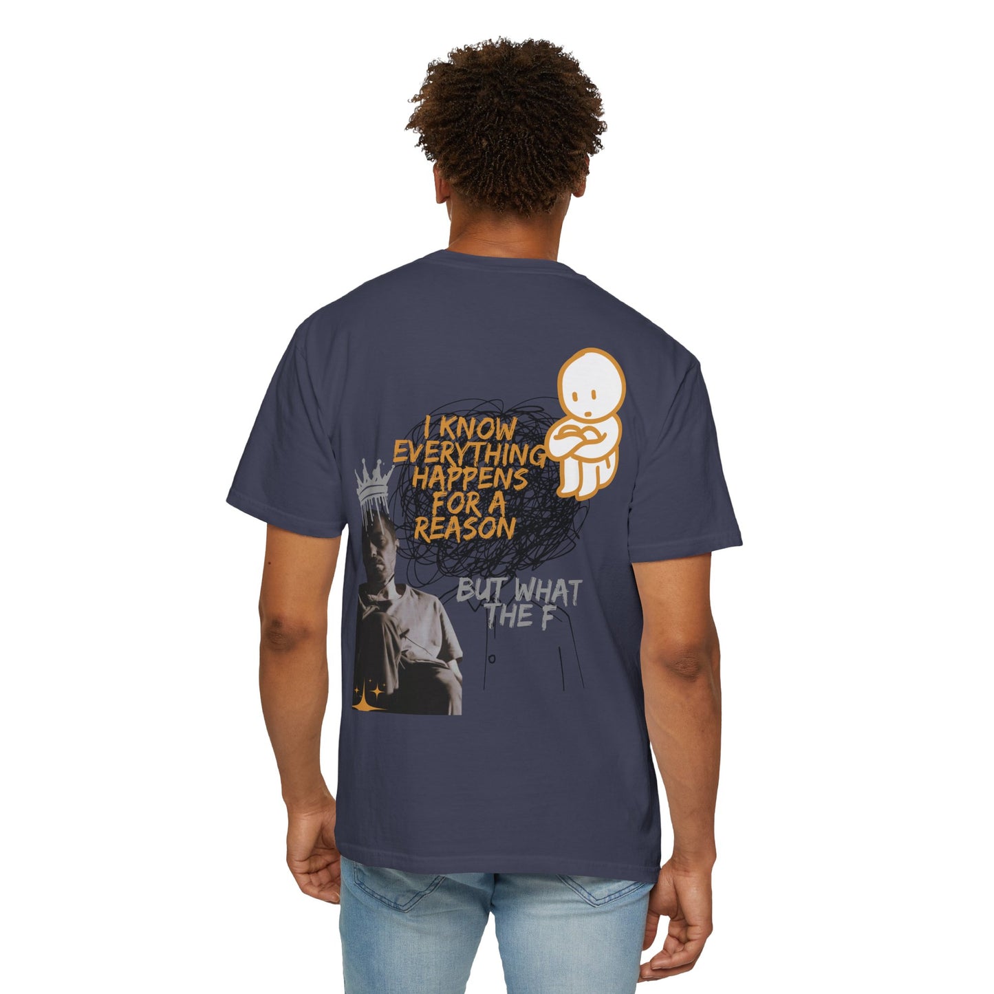 Unisex T-shirt - 'I know everything happens for a reason BUT '