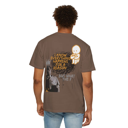 Unisex T-shirt - 'I know everything happens for a reason BUT '