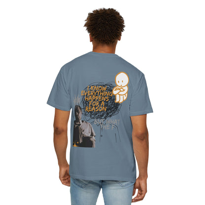 Unisex T-shirt - 'I know everything happens for a reason BUT '