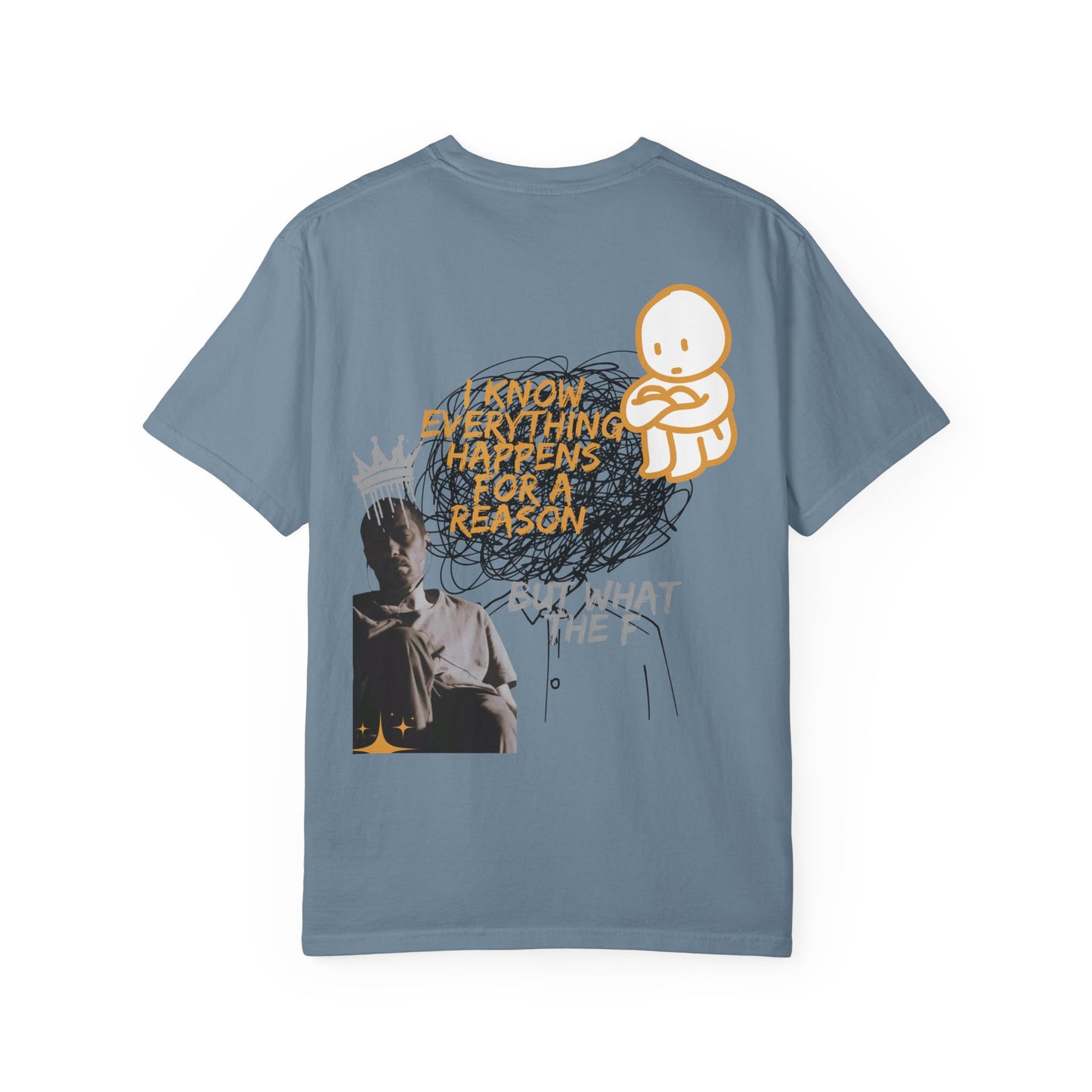 Unisex T-shirt - 'I know everything happens for a reason BUT '