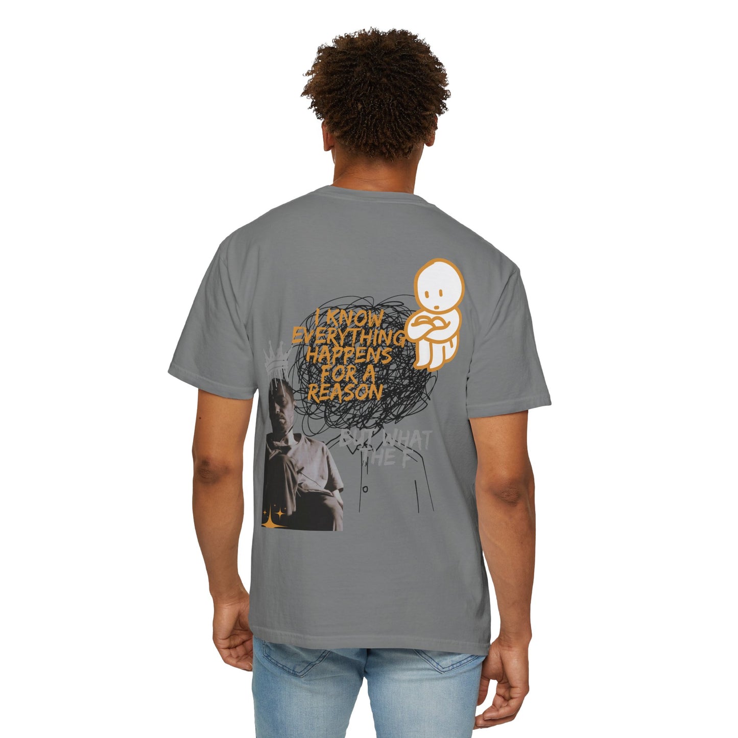 Unisex T-shirt - 'I know everything happens for a reason BUT '