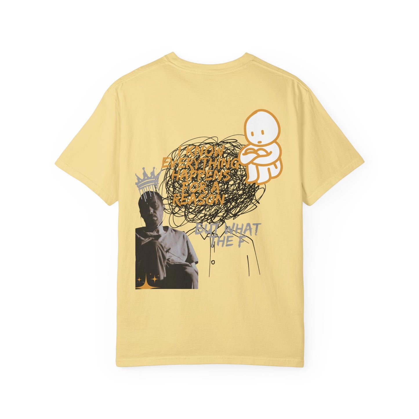 Unisex T-shirt - 'I know everything happens for a reason BUT '